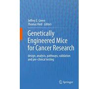Genetically Engineered Mice for Cancer Research: design, analysis, pathways, validation and pre-clinical testing