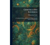 Genetics and Eugenics: A Text-Book for Students of Biology and a Reference Book for Animal and Plant Breeders