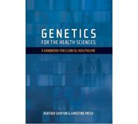 Genetics for the Health Sciences : A Handbook for Clinical Healthcare