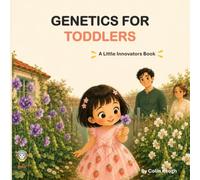 Genetics for Toddlers: A Little Innovators Book (Little Innovators: Big Ideas for Little Minds)