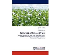 Genetics of Linseed/Flax: Genetic Analysis For Seed Yield and Other Traits With Molecular Characterization for Disease Resistance in Flax, Linum u