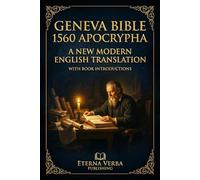 Geneva Bible 1560 Apocrypha: A New Modern English Translation with Book Introductions