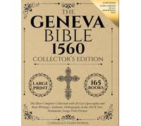 Geneva Bible 1560 Collector's Edition: The Most Complete Collection with All Lost Apocrypha and Rare Writings | Authentic Orthography in the Old & New Testament, Large Print Format (Illustrated)