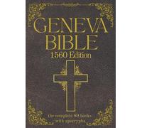 Geneva Bible 1560 Edition (Annotated) with Apocrypha: The Complete English Scriptures with 80 Books of the Old Testament, Lost Apocrypha & New Testament