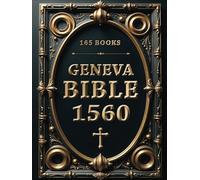 Geneva Bible 1560 Edition with Apocrypha: 165 Books. Amplified Bible with Apocryphal Writings and Lost Scriptures in Authentic Language and Original Spelling
