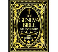 Geneva Bible 1599 Edition With Apocrypha in English with 81 books : This Bible Edition combines the original scriptures and Apocryphal writings :