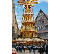 Geneva Christmas Travel Guide 2025: Best Things to Do in Geneva at Christmas: Swiss Holiday Markets, Snowy Escapes and Cozy Traditions