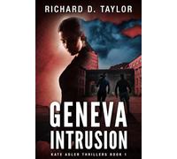 GENEVA INTRUSION: KATE ADLER escapes an assassination attempt and is running for her life towards a big surprise.: A page-turning Cartel thriller delivering constant action and adventure.