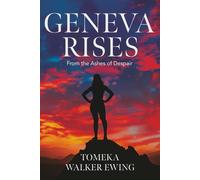 Geneva Rises: From the Ashes of Despair into Wholeness (The Geneva Experience Series)