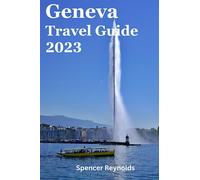 geneva travel guide: "Explore the Best of Geneva: Sightseeing, Activities, City Tours, Lake Geneva, Old Town, Jet d'Eau, Shopping, Museums, and Nightlife" (Extraordinary Destinations Travel Guide)