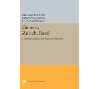 Geneva, Zurich, Basel: History, Culture, and National Identity: 239 (Princeton Legacy Library)
