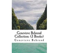 Genevieve Behrend Collection: (3 Books): Your Invisible Power, How to Live Life and Love it, Attaining Your Desires By Letting Your Subconscious Mind Work For You