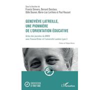Geneviève Latreille, une pionnière de l'orientation éducative: Actes des journées du GREO avec Trouver/Créer et l’université Lumière Lyon 2 (Orientation À Tout Âge)