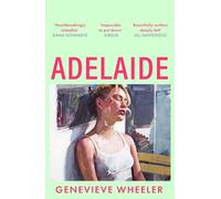 Genevieve Wheeler - Adelaide A heartbreakingly relatable debut novel - K245z