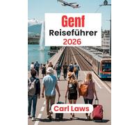 Genf Reiseführer 2026: Alles, was Sie für einen unvergesslichen Aufenthalt in Genf, Schweiz, wissen müssen