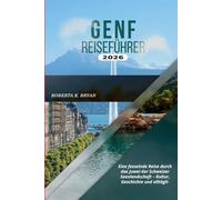 GENF REISEFÜHRER 2026: Eine fesselnde Reise durch das Juwel der Schweizer Seenlandschaft - Kultur, Geschichte und alltäglicher Zauber