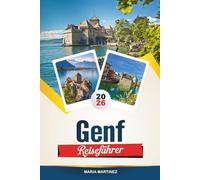 GENF REISEFÜHRER 2026: Erkunden Sie die malerische Aussicht auf den See, ikonische Wahrzeichen, die Schweizer Kultur und unvergessliche Outdoor-Abenteuer