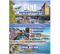 GENF REISEFÜHRER 2026: Ihr persönlicher Reiseführer zu Genfs besten Attraktionen, lebendiger Kultur, Outdoor-Abenteuern, interaktiven Karten und mehr ... los destinos más extraordinarios del mundo:)