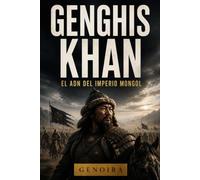 GENGHIS KHAN: El ADN del Imperio Mongol (Los Grandes Linajes de la Historia)