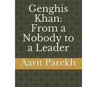 Genghis Khan: From a Nobody to a Leader