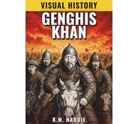 Genghis Khan: The Boy Left to Die Who United the Mongols (Visual History: Epic Conquerors)