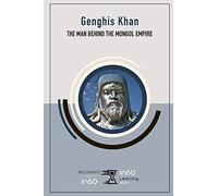 Genghis Khan: The Man Behind the Mongol Empire