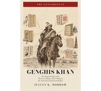 Genghis Khan: The Mongol Empire from The Secret History of the Mongols, the Yuan Shi, Juvayni and Juzjani