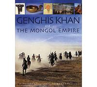 Genghis Khan & the Mongol Empire: Mongolia from pre-history to modern times