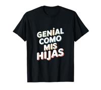 Genial Como Mis Hijas - Regalo Mamá Papá Orgullo Hijas T-Shirt
