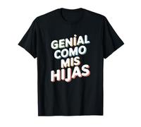 Genial Como Mis Hijas - Regalo Mamá Papá Orgullo Hijas T-Shirt