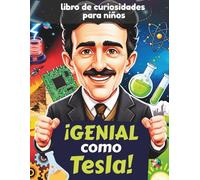 ¡Genial como Tesla!: libro de curiosidades para niños 8 años, 99 hechos increíbles y Datos Divertidos sobre Animales, Ciencia y el Mundo para Pequeños Exploradores