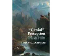 "Genial" Perception: Wordsworth, Coleridge and the Myth of Genius in the Long Eighteenth Century (Clemson University Press: Eighteenth-Century Moments)