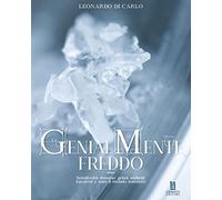 Genialmente freddo. Semifreddi, mousse, gelati, sorbetti, bavaresi e tutto il mondo sottozero