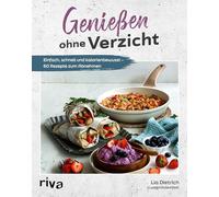 Genießen ohne Verzicht: Einfach, schnell und kalorienbewusst - 60 Rezepte zum Abnehmen | Ohne Proteinpulver und Co. Für Fettverbrennung und langfristigen Gewichtsverlust. Gerichte, die satt machen
