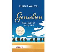 Genießen - was schön ist und gut tut: Mit einem Vorwort von Anselm Grün