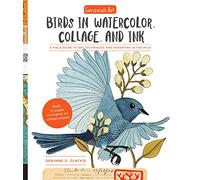 Geninne's Art: Birds in Watercolor, Collage, and Ink : A field guide to art techniques and observing in the wild