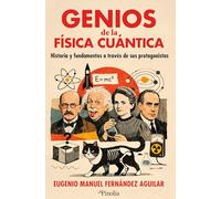 Genios de la física cuántica: Historia y fundamentos a través de sus protagonistas (Divulgación científica)