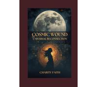 GENISIS of UNIVERSAL CONSCIOUS COSMIC WOUNDS and UNIVERSAL RECONNECT: Gift Unifying NATIONS