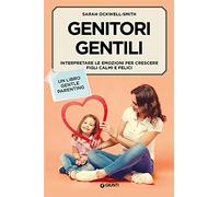 Genitori gentili: Interpretare le emozioni per crescere figli calmi e felici (Parenting)