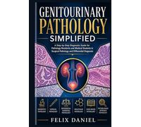 Genitourinary Pathology Simplified: A Step-by-Step Diagnostic Guide for Pathology Residents and Medical Students in Surgical Pathology and Differential Diagnosis