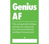 Genius AF - The Authentically Brilliant Musings of a Supremely Rare and Extraordinarily Intelligent Human Mind.: A Truth Journal for Really Really Smart People (Honest AF Journals)