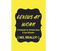 Genius at Work: A Notebook for Brilliant Ideas (and Epic Mistakes - No, Really!)