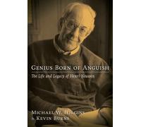 Genius Born of Anguish: The Life and Legacy of Henri Nouwen