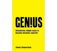 Genius!: Deceptively simple ways to become instantly smarter