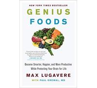 Genius Foods: Become Smarter, Happier, and More Productive While Protecting Your Brain for Life: 1 (Genius Living, 1)