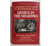 Genius in the Shadows: A Biography of Leo Szilard, the Man Behind the Bomb
