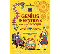 Genius Inventions from Ancient China: Fireworks, paper, kites, compasses and other extraordinary objects