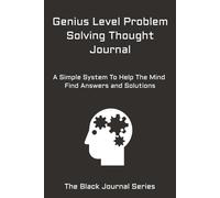 Genius Level Problem Solving Thought Journal: A Simple System To Help The Mind Find Answers and Solutions