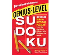 Genius-Level Sudoku : Over 300 Super-Difficult Puzzles from the Japanese Masters Who Invented the Game