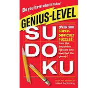 Genius-Level Sudoku : Over 300 Super-Difficult Puzzles from the Japanese Masters Who Invented the Game